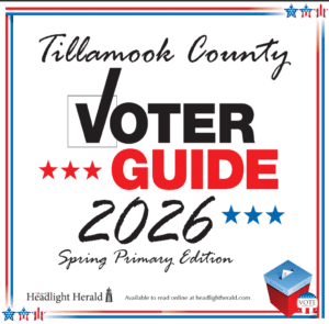 Tillamook County Voter Guide 2026 Spring Primary Edition - online at TillamookHeadlightHerald.com Thank you for including me, THH & Tillamook County!